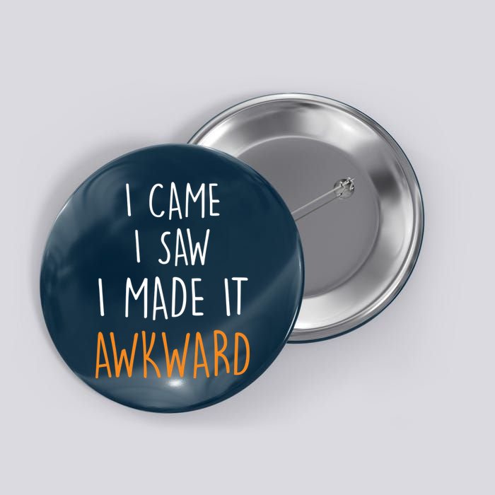 I Cam I Saw I Made It Awkward Button