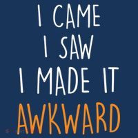 I Cam I Saw I Made It Awkward Button