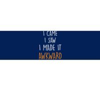 I Cam I Saw I Made It Awkward Bumper Sticker