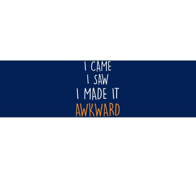 I Cam I Saw I Made It Awkward Bumper Sticker