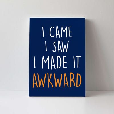 I Cam I Saw I Made It Awkward Canvas