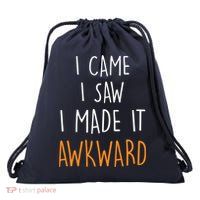 I Cam I Saw I Made It Awkward Drawstring Bag