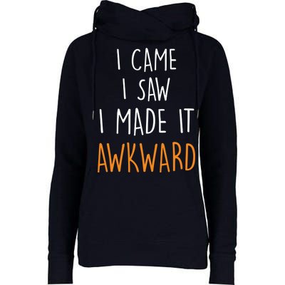 I Cam I Saw I Made It Awkward Womens Funnel Neck Pullover Hood