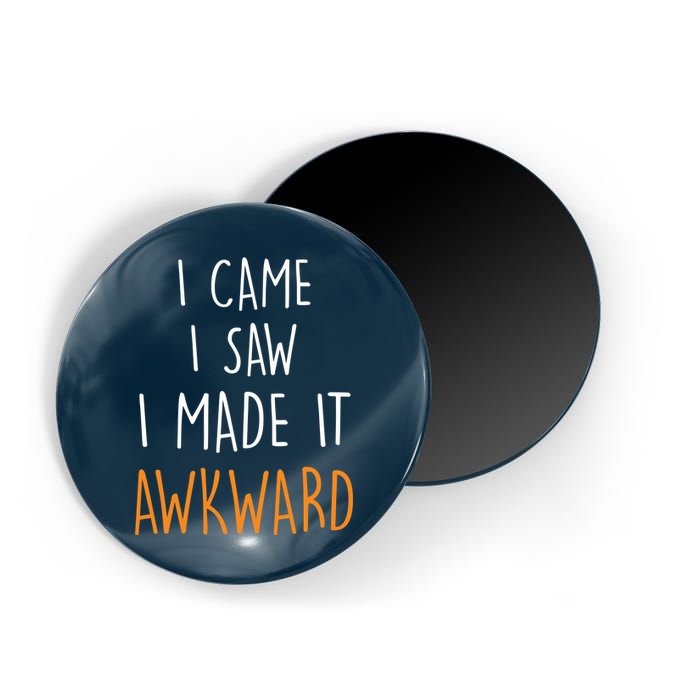 I Cam I Saw I Made It Awkward Magnet