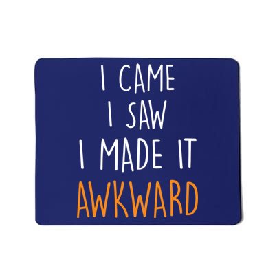 I Cam I Saw I Made It Awkward Mousepad