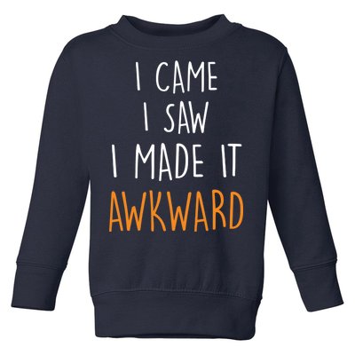 I Cam I Saw I Made It Awkward Toddler Sweatshirt