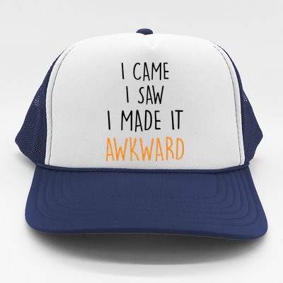 I Cam I Saw I Made It Awkward Trucker Hat