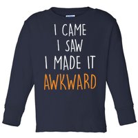 I Cam I Saw I Made It Awkward Toddler Long Sleeve Shirt