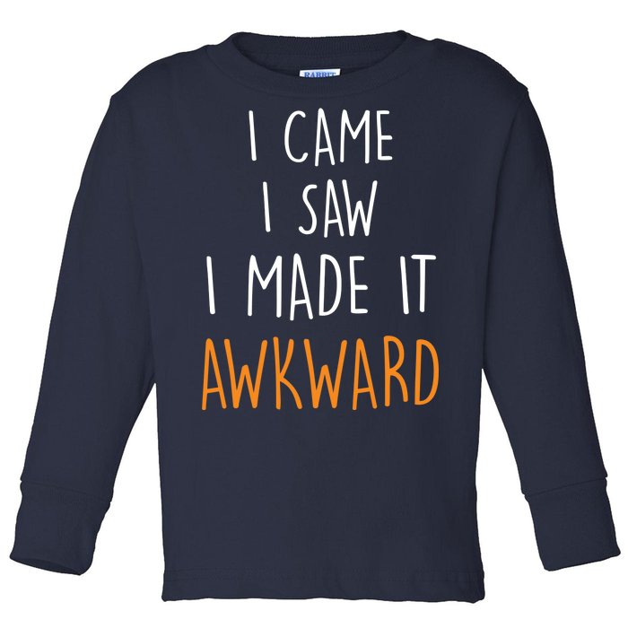 I Cam I Saw I Made It Awkward Toddler Long Sleeve Shirt