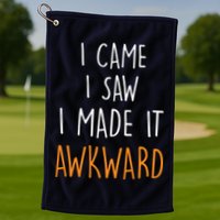 I Cam I Saw I Made It Awkward Golf Towel