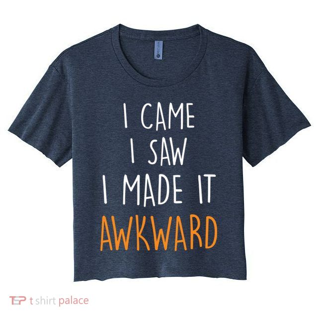 I Cam I Saw I Made It Awkward Crop Top