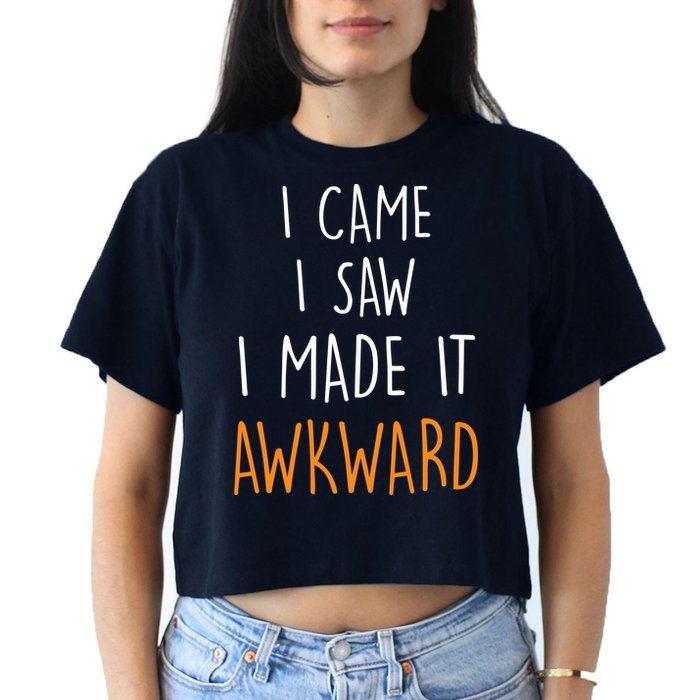 I Cam I Saw I Made It Awkward Crop Top