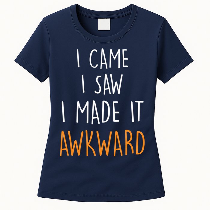 I Cam I Saw I Made It Awkward Womens T-Shirt
