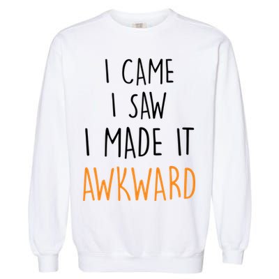 I Cam I Saw I Made It Awkward Garment-Dyed Sweatshirt