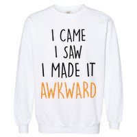 I Cam I Saw I Made It Awkward Garment-Dyed Sweatshirt