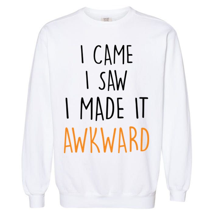 I Cam I Saw I Made It Awkward Garment-Dyed Sweatshirt