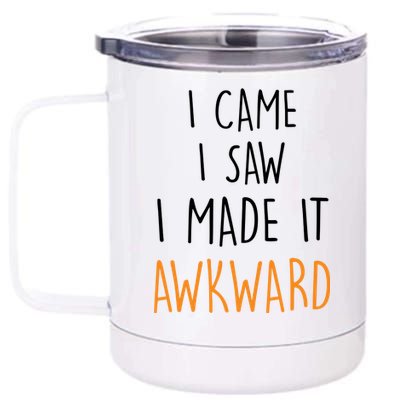 I Cam I Saw I Made It Awkward 12 oz Stainless Steel Tumbler Cup