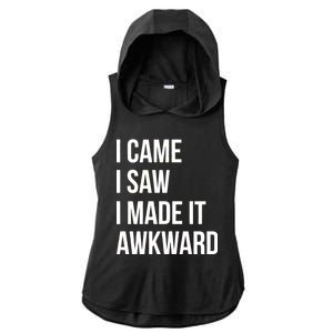 I Came I Saw I Made It Awkward Funny Ladies PosiCharge Tri-Blend Wicking Draft Hoodie Tank