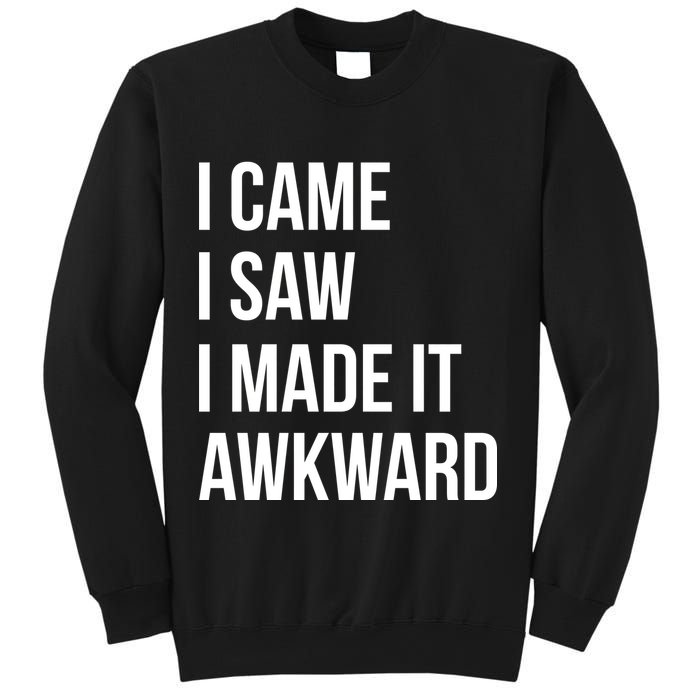 I Came I Saw I Made It Awkward Funny Sweatshirt