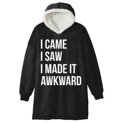 I Came I Saw I Made It Awkward Funny Hooded Wearable Blanket