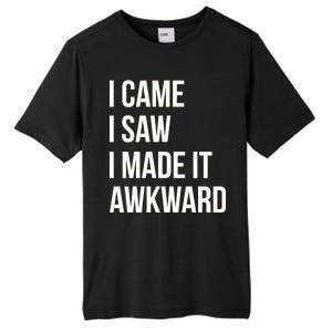 I Came I Saw I Made It Awkward Funny Tall Fusion ChromaSoft Performance T-Shirt