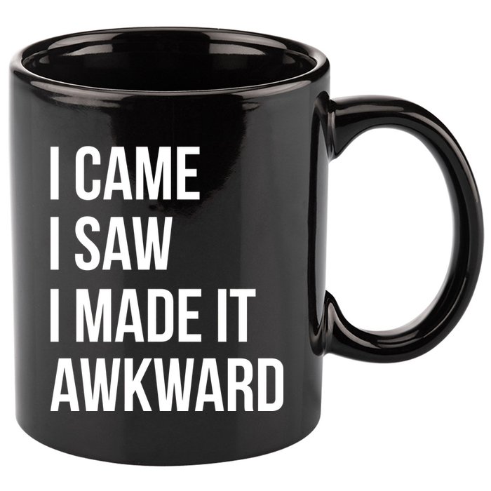 I Came I Saw I Made It Awkward Funny 11oz C Handle Ceramic Mug