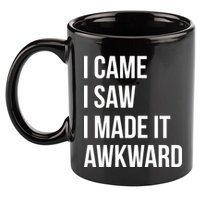I Came I Saw I Made It Awkward Funny 11oz C Handle Ceramic Mug