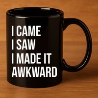 I Came I Saw I Made It Awkward Funny 11oz C Handle Ceramic Mug