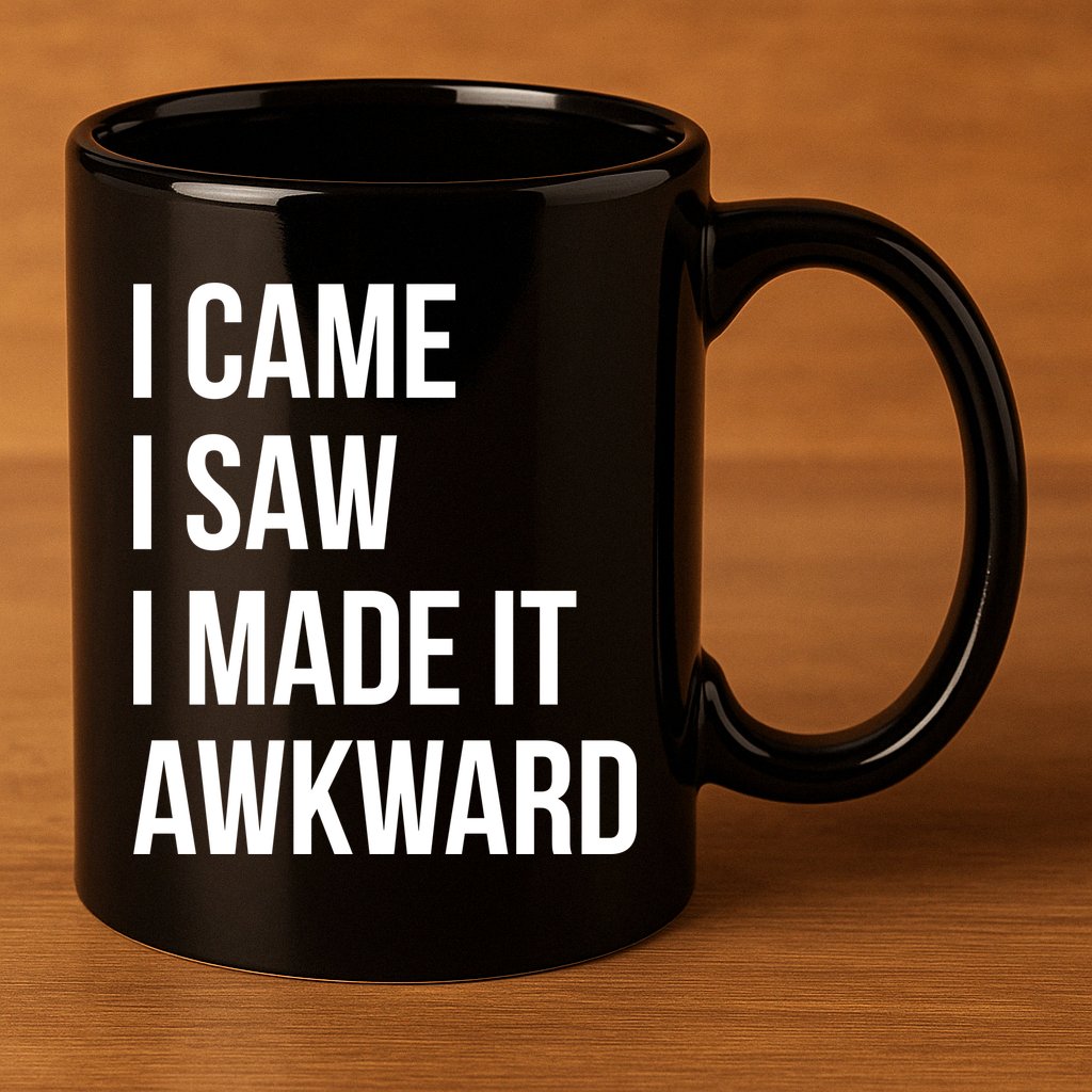 I Came I Saw I Made It Awkward Funny 11oz C Handle Ceramic Mug