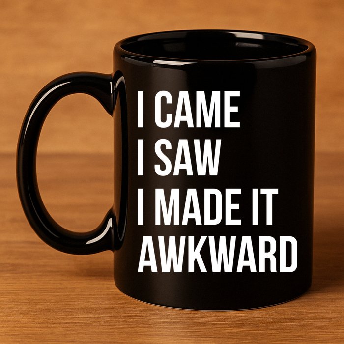 I Came I Saw I Made It Awkward Funny 11oz C Handle Ceramic Mug