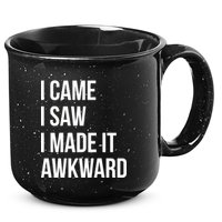 I Came I Saw I Made It Awkward Funny 15oz Campfire Ceramic Mug