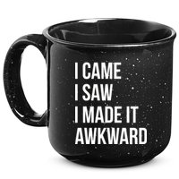 I Came I Saw I Made It Awkward Funny 15oz Campfire Ceramic Mug