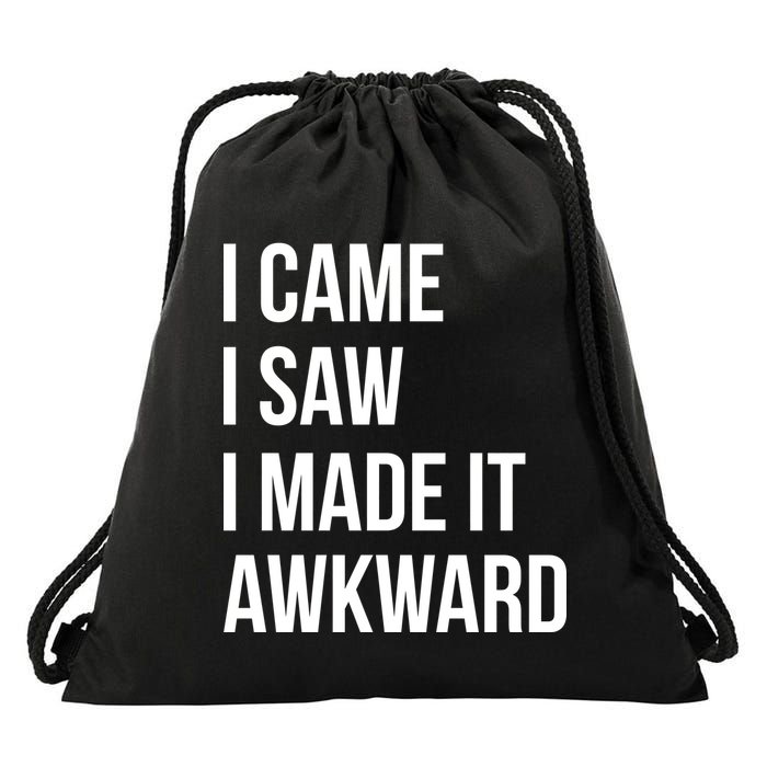 I Came I Saw I Made It Awkward Funny Drawstring Bag