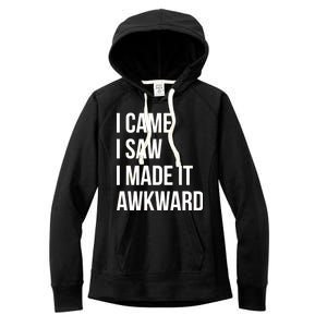 I Came I Saw I Made It Awkward Funny Women's Fleece Hoodie