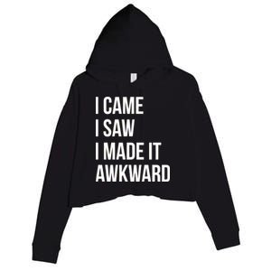 I Came I Saw I Made It Awkward Funny Crop Fleece Hoodie