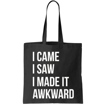 I Came I Saw I Made It Awkward Funny Bag