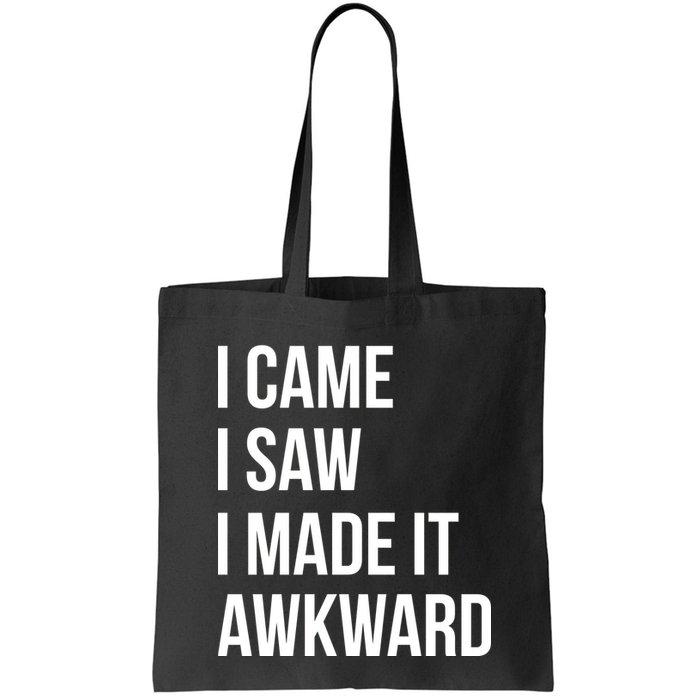 I Came I Saw I Made It Awkward Funny Bag
