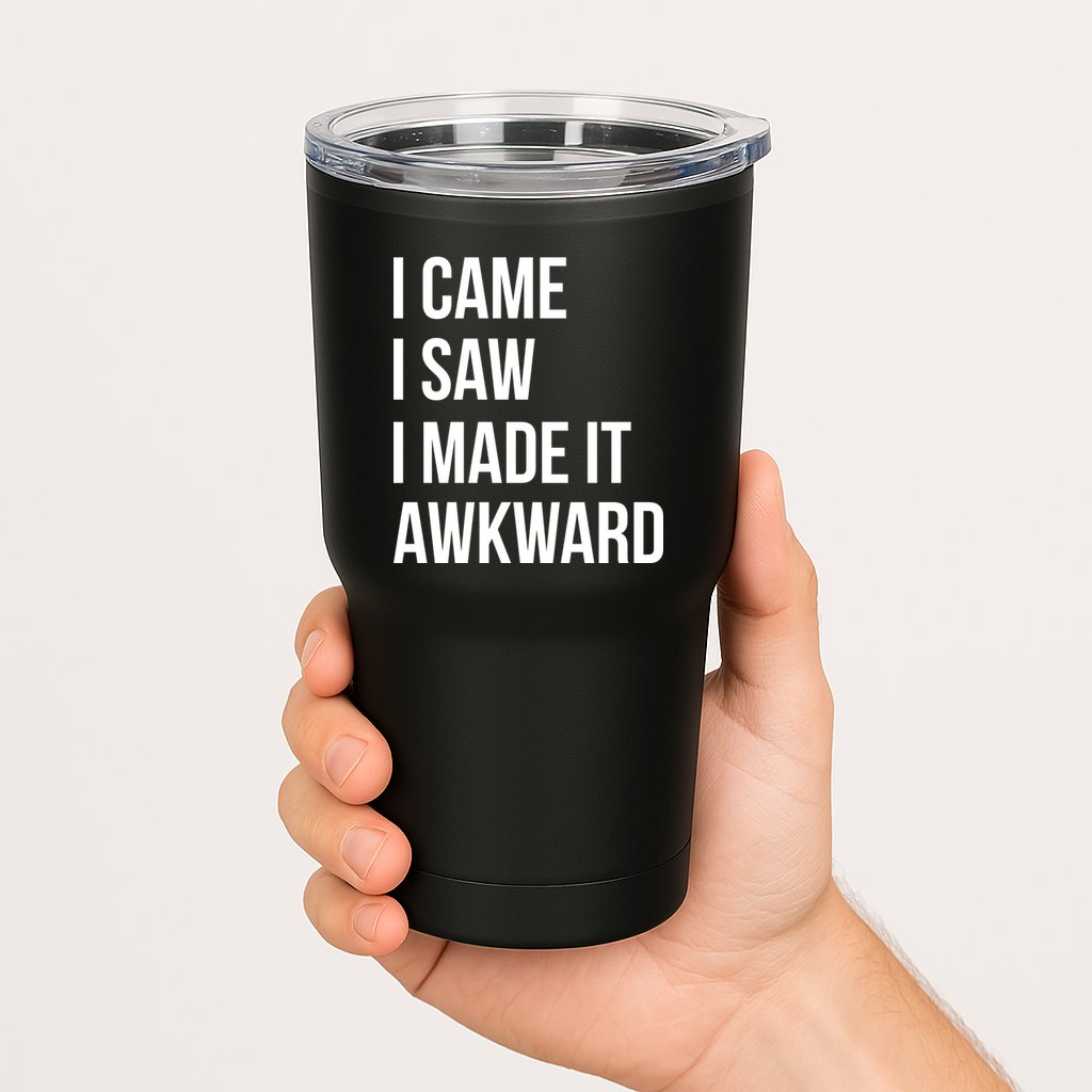 I Came I Saw I Made It Awkward Funny Tumbler