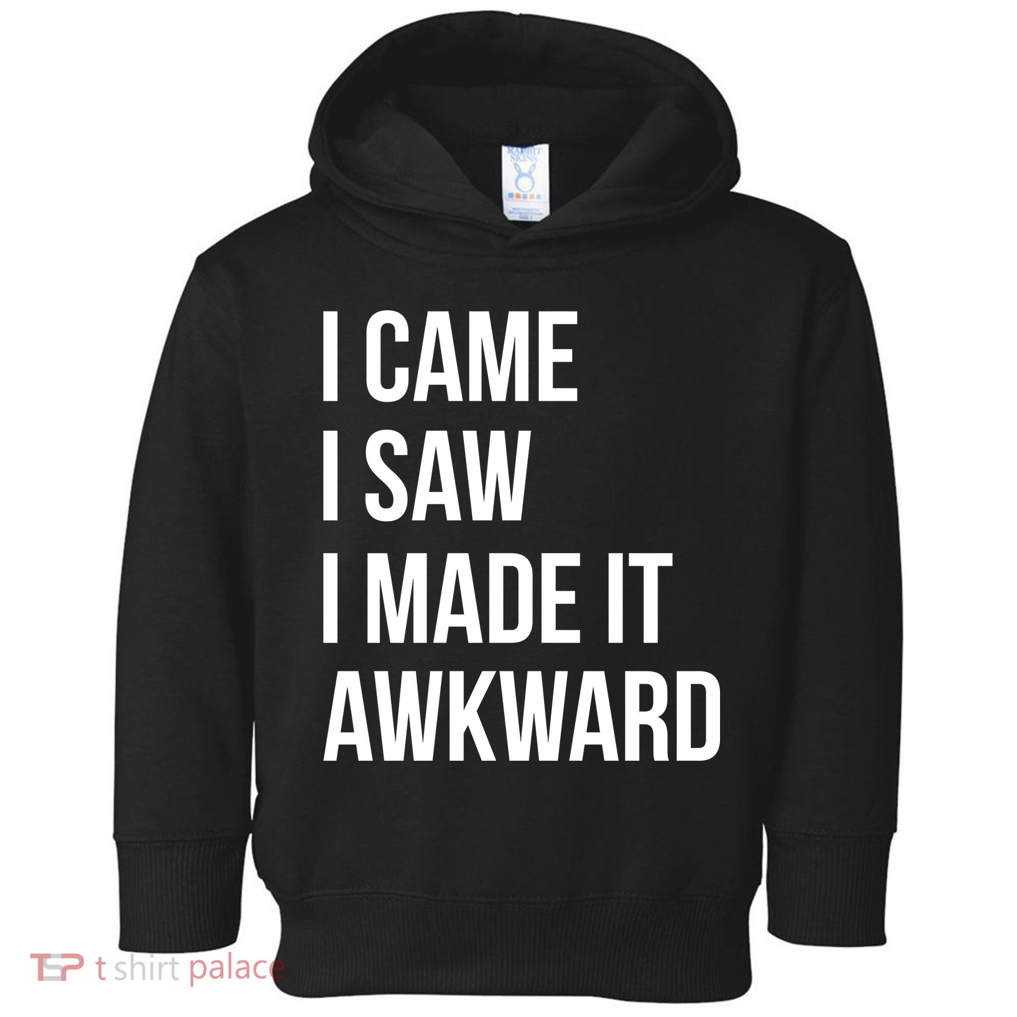 I Came I Saw I Made It Awkward Funny Toddler Hoodie