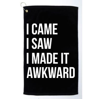 I Came I Saw I Made It Awkward Funny Golf Towel