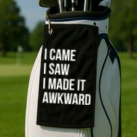 I Came I Saw I Made It Awkward Funny Golf Towel