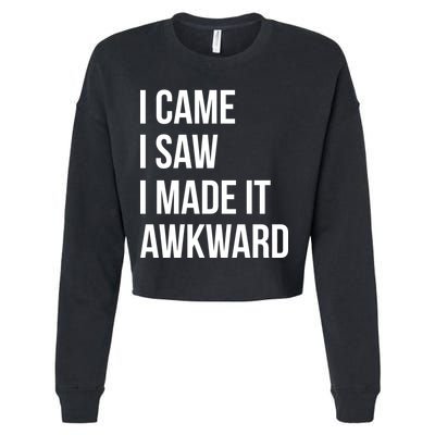 I Came I Saw I Made It Awkward Funny Cropped Pullover Crew