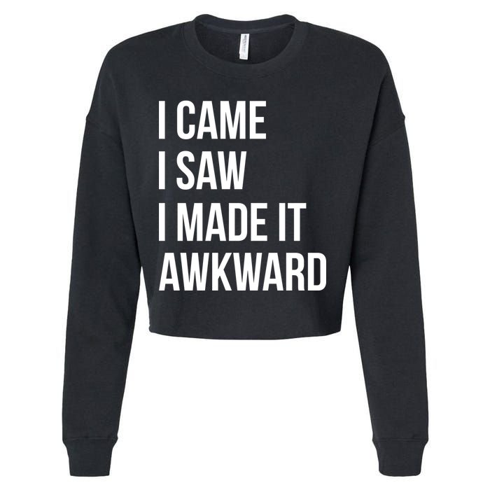 I Came I Saw I Made It Awkward Funny Cropped Pullover Crew