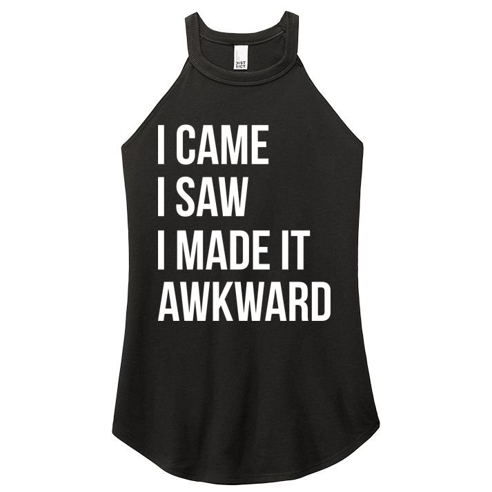 I Came I Saw I Made It Awkward Funny Women's Perfect Tri Rocker Tank