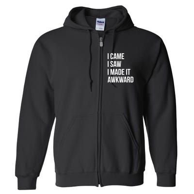 I Came I Saw I Made It Awkward Funny Full Zip Hoodie