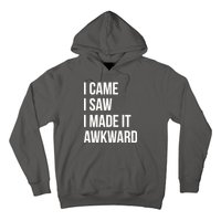 I Came I Saw I Made It Awkward Funny Hoodie