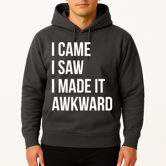 I Came I Saw I Made It Awkward Funny Hoodie