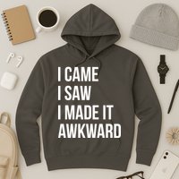 I Came I Saw I Made It Awkward Funny Hoodie