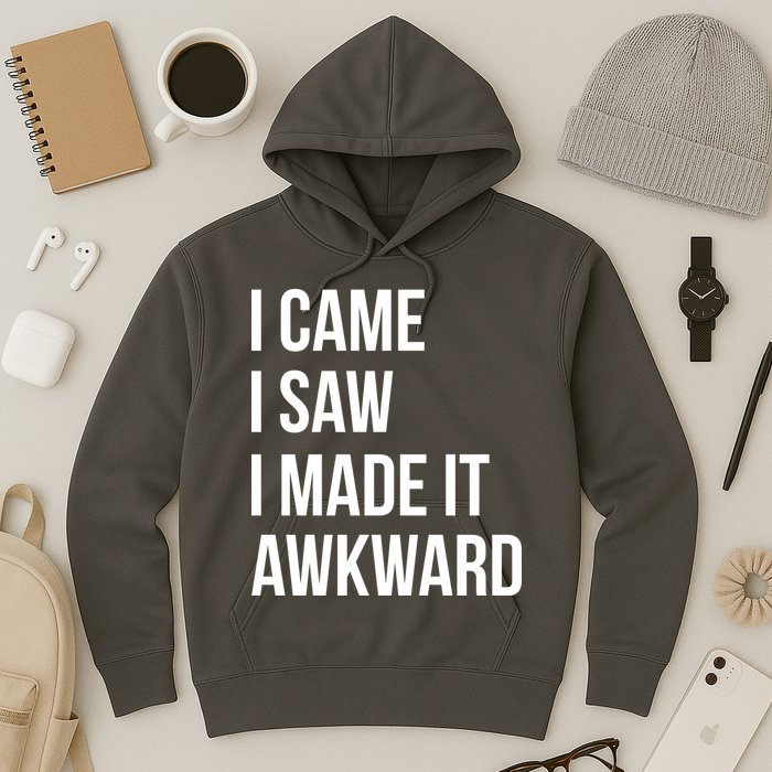 I Came I Saw I Made It Awkward Funny Hoodie