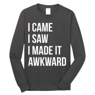 I Came I Saw I Made It Awkward Funny Long Sleeve Shirt